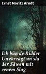 Ick bün de Ridder Unvörzagt un sla der Säwen mit eenem Slag - Ernst Moritz Arndt - 8596547841104