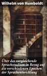 Über das vergleichende Sprachstudium in Bezug auf die verschiedenen Epochen der Sprachentwicklung - Wilhelm von Humboldt - 8596547841586