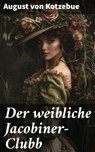 Der weibliche Jacobiner-Clubb - August von Kotzebue - 8596547841982