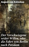 Der Verschwiegene wider Willen, oder die Fahrt von Berlin nach Potsdam - August von Kotzebue - 8596547843993