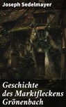 Geschichte des Marktfleckens Grönenbach - Joseph Sedelmayer ; Bellamy Ross - 8596547845775
