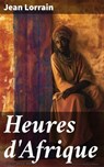 Heures d'Afrique - Jean Lorrain - 8596547855187
