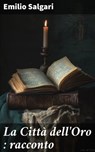 La Città dell'Oro : racconto - Emilio Salgari - 8596547860334