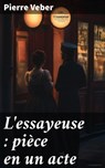 L'essayeuse : pièce en un acte - Pierre Veber - 8596547862512