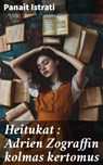 Heitukat : Adrien Zograffin kolmas kertomus - Panait Istrati - 8596547862727