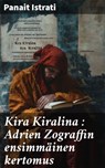 Kira Kiralina : Adrien Zograffin ensimmäinen kertomus - Panait Istrati - 8596547862932