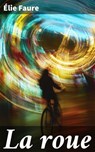 La roue - Élie Faure - 8596547863489