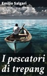 I pescatori di trepang - Emilio Salgari - 8596547865964