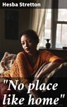 No place like home - Hesba Stretton - 8596547866985