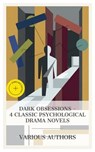 Dark Obsessions – 4 Classic Psychological Drama Novels - Louis Couperus ; M. E. Braddon ; Émile Zola ; Wilkie Collins ; Bernard Capes ; Anne Douglas Sedgwick ; Fabian Pierce - 8596547873822