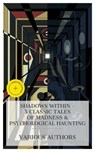 Shadows Within – 5 Classic Tales of Madness & Psychological Haunting - E. T. A. Hoffmann ; Joseph Sheridan Le Fanu ; Wilkie Collins ; Henry James ; Edith Wharton ; Fabian Pierce - 8596547873839