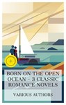 Born on the Open Ocean - 3 Classic Romance Novels - Bjørnstjerne Bjørnson ; William Clark Russell ; Emerson Hough ; Innis Carr - 8596547874089