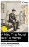 A Mind That Found Itself: A Memoir (Summarized Edition) - Clifford Whittingham Beers ; Liam Bennett - 8596547876960