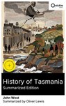 History of Tasmania (Summarized Edition) - John West ; Oliver Lewis - 8596547877080