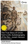 The True Story of Uncle Tom's Life: Autobiography of the Rev. Josiah Henson (Summarized Edition) - Josiah Henson ; Michael Stewart - 8596547877462