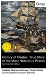 History of Pirates: True Story of the Most Notorious Pirates (Summarized Edition) - Captain Charles Johnson ; Daniel Defoe ; Michael Stewart - 8596547877752