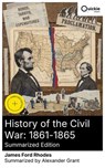History of the Civil War: 1861-1865 (Summarized Edition) - James Ford Rhodes ; Alexander Grant - 8596547877776