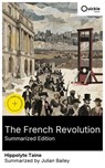 The French Revolution (Summarized Edition) - Hippolyte Taine ; Julian Bailey - 8596547878131