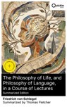The Philosophy of Life, and Philosophy of Language, in a Course of Lectures (Summarized Edition) - Friedrich von Schlegel ; Thomas Fletcher - 8596547878452