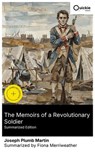 The Memoirs of a Revolutionary Soldier (Summarized Edition) - Joseph Plumb Martin ; Fiona Merriweather ; Adrian Scott - 8596547880523