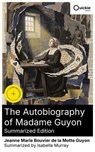 The Autobiography of Madame Guyon (Summarized Edition) - Jeanne Marie Bouvier de la Motte Guyon ; Isabella Murray - 8596547881971
