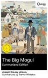 The Big Mogul (Summarized Edition) - Joseph Crosby Lincoln ; Trevor Whitaker ; Mia Morgan - 8596547882145