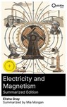 Electricity and Magnetism (Summarized Edition) - Elisha Gray ; Mia Morgan - 8596547882190