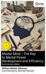 Master Mind - The Key to Mental Power Development and Efficiency (Summarized Edition) - William Walker Atkinson ; Michael Stewart - 8596547883098