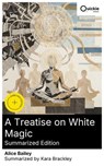 A Treatise on White Magic (Summarized Edition) - Alice Bailey ; Kara Brackley ; Elijah Cooper - 8596547883319