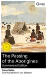 The Passing of the Aborigines (Summarized Edition) - Daisy Bates ; Luna Watson - 8596547883524