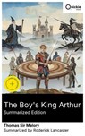 The Boy's King Arthur (Summarized Edition) - Thomas Sir Malory ; Roderick Lancaster ; Luna Watson - 8596547883531