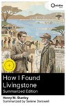 How I Found Livingstone (Summarized Edition) - Henry M. Stanley ; Selene Dorswell ; Luna Watson - 8596547883548