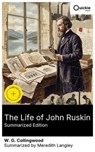 The Life of John Ruskin (Summarized Edition) - W. G. Collingwood ; Meredith Langley ; Luna Watson - 8596547883647