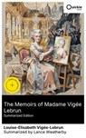 The Memoirs of Madame Vigée Lebrun (Summarized Edition) - Louise-Elisabeth Vigée-Lebrun ; Lance Weatherby ; Ella Morrison - 8596547883807