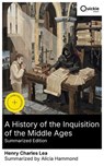 A History of the Inquisition of the Middle Ages (Summarized Edition) - Henry Charles Lea ; Alicia Hammond ; Aria Green - 8596547884019