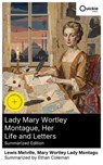 Lady Mary Wortley Montague, Her Life and Letters (Summarized Edition) - Lewis Melville ; Mary Wortley Lady Montagu ; Ethan Coleman - 8596547884361