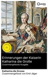 Erinnerungen der Kaiserin Katharina die Große (Zusammengefasste Ausgabe) - Katharina die Grosse ; Emil Jäger - 8596547885566
