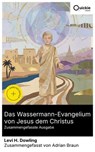 Das Wassermann-Evangelium von Jesus dem Christus (Zusammengefasste Ausgabe) - Levi H. Dowling ; Adrian Braun - 8596547886082