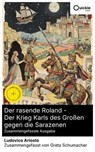 Der rasende Roland - Der Krieg Karls des Großen gegen die Sarazenen (Zusammengefasste Ausgabe) - Ludovico Ariosto ; Greta Schumacher - 8596547889908