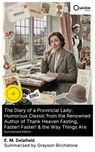 The Diary of a Provincial Lady: Humorous Classic from the Renowned Author of Thank Heaven Fasting, Faster! Faster! & the Way Things Are (Summarized Edition) - E. M. Delafield ; Grayson Birchstone - 8596547892212