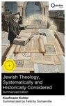 Jewish Theology, Systematically and Historically Considered (Summarized Edition) - Kaufmann Kohler ; Felicity Somerville ; Spencer Emberwick - 8596547893066