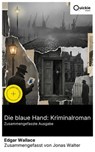 Die blaue Hand: Kriminalroman (Zusammengefasste Ausgabe) - Edgar Wallace ; Jonas Walter - 8596547893356
