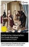 Gefährliche Liebschaften: Ein Erotik Klassiker (Zusammengefasste Ausgabe) - Pierre Ambroise Choderlos de Laclos ; Julia Krüger - 8596547894612