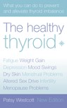 The Healthy Thyroid: What You Can Do to Prevent and Alleviate Thyroid Imbalance - Patsy Westcott - 9780007146611