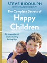 The Complete Secrets of Happy Children - Steve Biddulph ; Shaaron Biddulph - 9780007161744