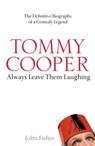 Tommy Cooper: Always Leave Them Laughing - John Fisher - 9780007280025