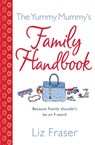 The Yummy Mummy’s Family Handbook - Liz Fraser - 9780007283248