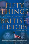 Fifty Things You Need To Know About British History - Hugh Williams - 9780007309504