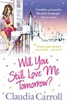 Will You Still Love Me Tomorrow? - Claudia Carroll - 9780007338566