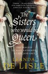 The Sisters Who Would Be Queen - Leanda de Lisle - 9780007351701